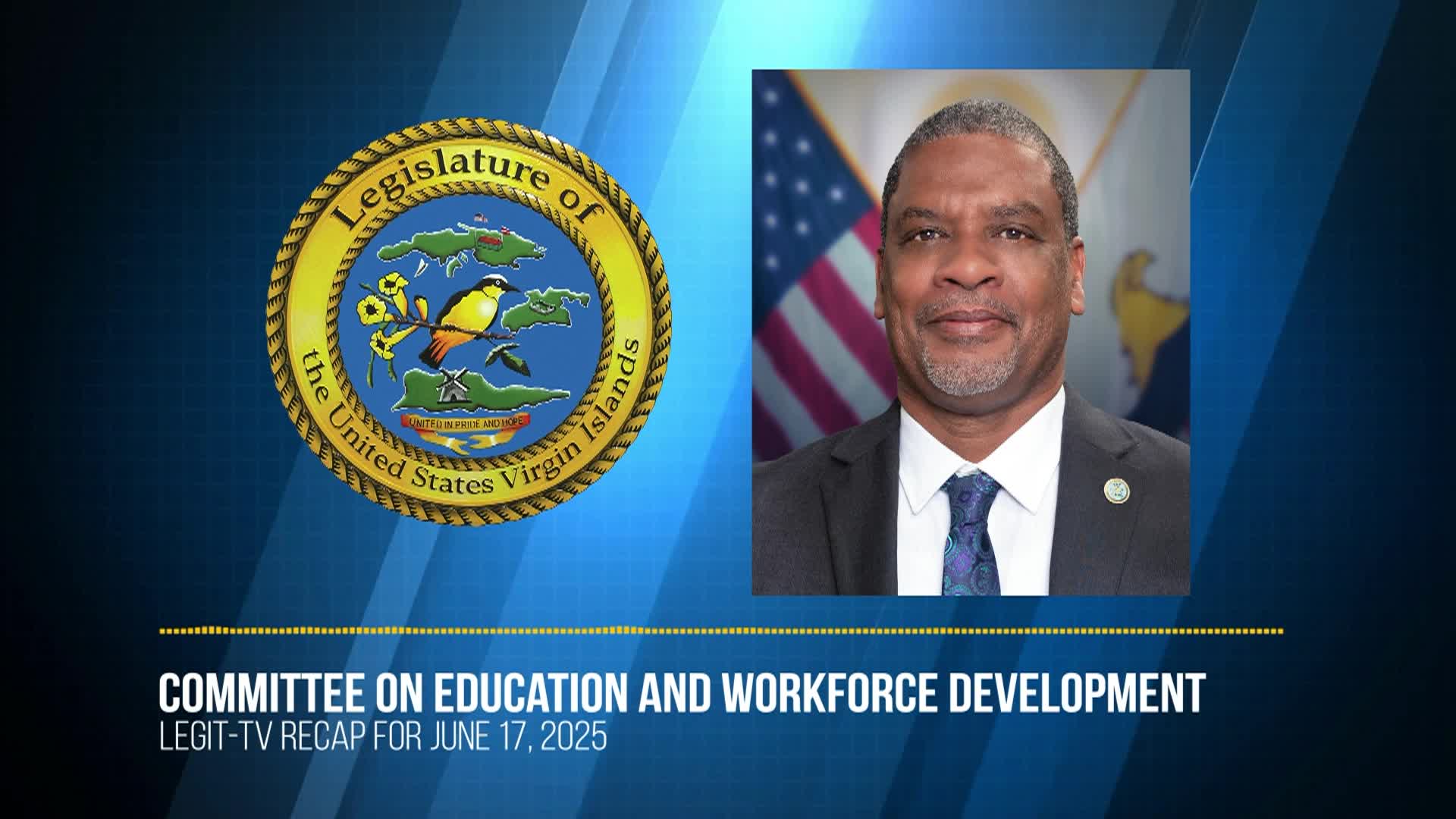 LEGIT TV Recap Committee on Education and Workforce Development - June 17, 2025